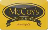 McCoy's&nbsp;Public&nbsp;House:
Minneapolis
Gift&nbsp;Card