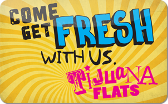 Tijuana&nbsp;Flats
Gift&nbsp;Card