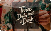Three&nbsp;Dots&nbsp;And
A&nbsp;Dash
Gift&nbsp;Card
