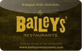 Baileys'&nbsp;Restaurants
Gift&nbsp;Card