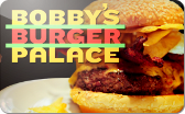 Bobby's&nbsp;Burger&nbsp;Palace
Gift&nbsp;Card