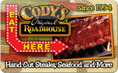 Cody's&nbsp;Original
Roadhouse
Gift&nbsp;Card
