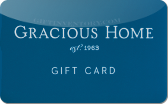 Gracious&nbsp;Home
Gift&nbsp;Card